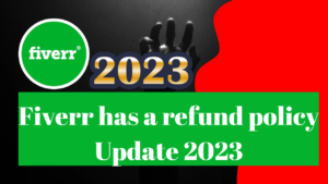 Fiverr has a refund policy Update 2023